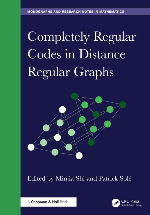 Book cover of Completely Regular Codes in Distance Regular Graphs (1) (Chapman & Hall/CRC Monographs and Research Notes in Mathematics)