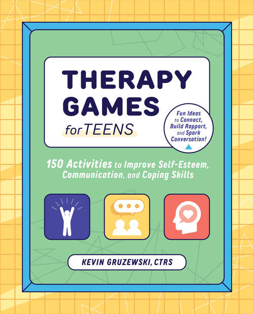 Book cover of Therapy Games for Teens: 150 Activities to Improve Self-Esteem, Communication, and Coping Skills