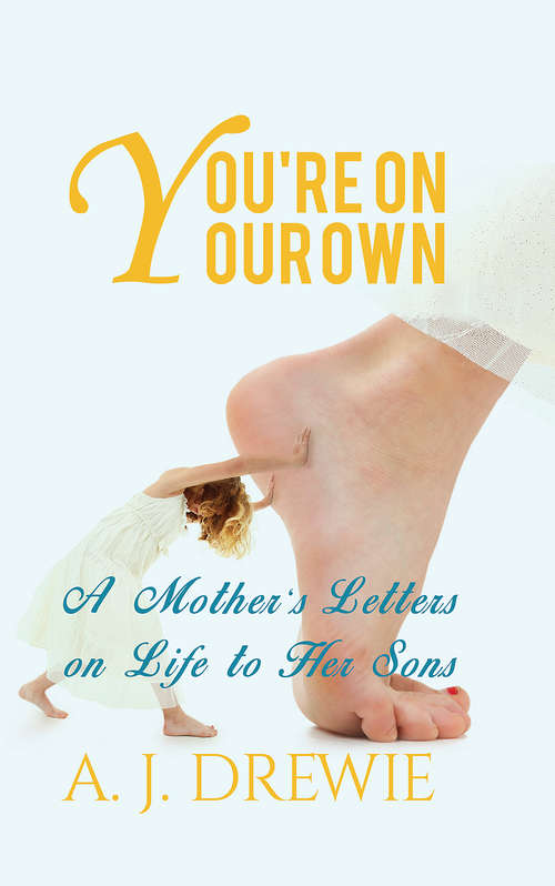 Book cover of You're on Your Own: A Mother's Letters on Life to Her Sons