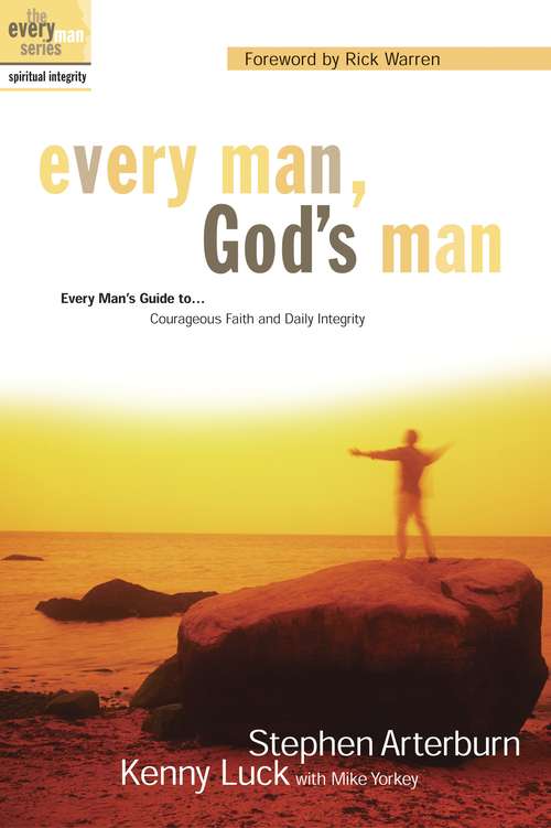 Every Man, God's Man: Every Man's Guide to...Courageous Faith and Daily Integrity