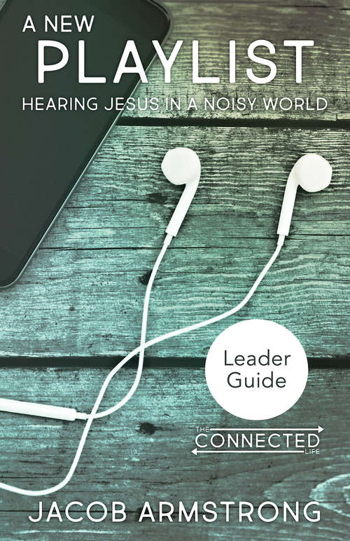 A New Playlist Leader Guide: Hearing Jesus in a Noisy World (A New Playlist)