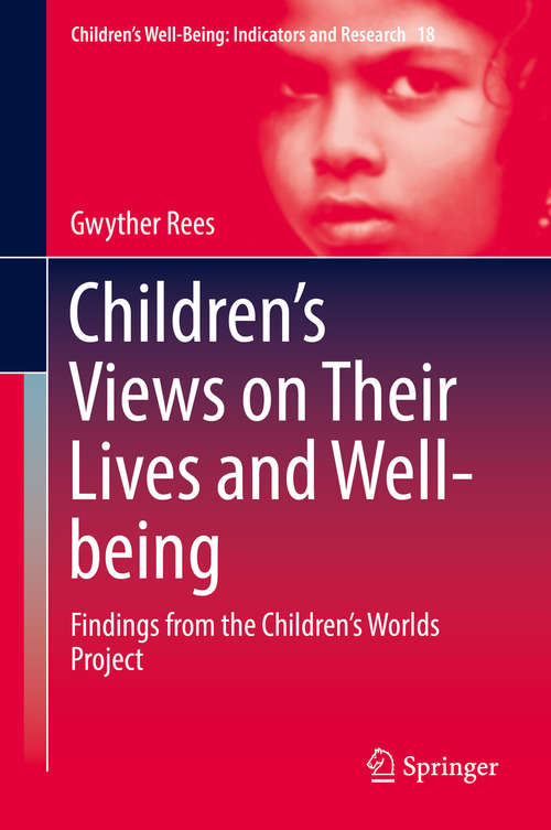 Children’s Views on Their Lives and Well-being: Findings from the Children’s Worlds Project (Children’s Well-Being: Indicators and Research #18)