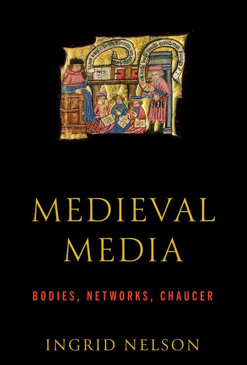 Book cover of Medieval Media: Bodies, Networks, Chaucer (The Middle Ages Series)