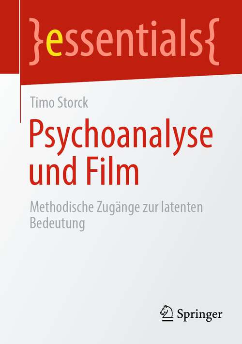 Book cover of Psychoanalyse und Film: Methodische Zugänge zur latenten Bedeutung (1. Aufl. 2024) (essentials)