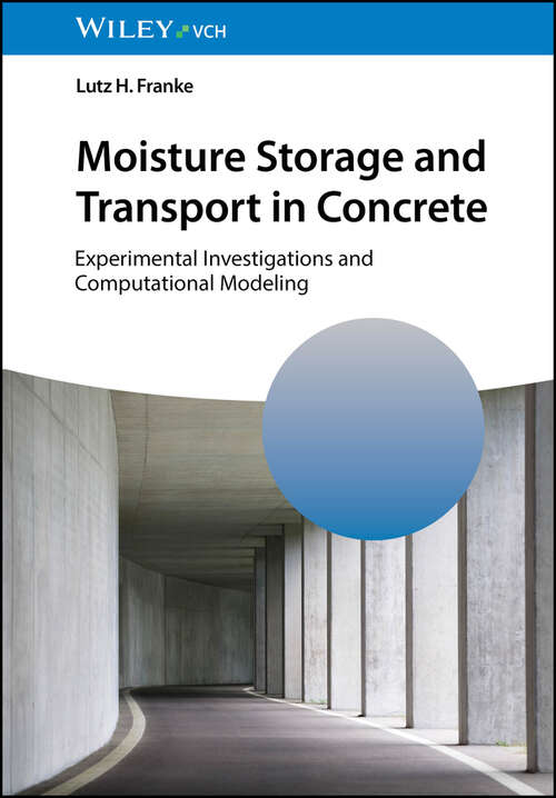 Book cover of Moisture Storage and Transport in Concrete: Experimental Investigations and Computational Modeling