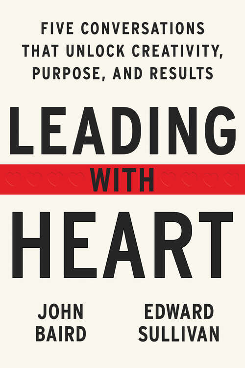 Leading with Heart: 5 Conversations That Unlock Creativity, Purpose, and Results