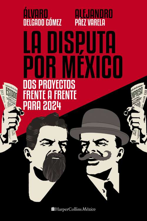 Book cover of La Disputa por México: Dos proyectos, frente a frente, para 2024