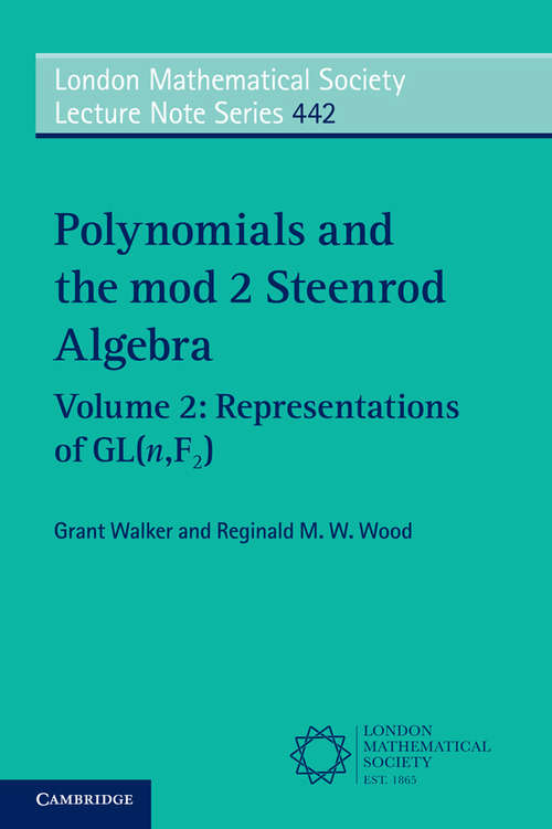 Book cover of Polynomials and the mod 2 Steenrod Algebra: Volume 2: Representations of GL(n,F₂) (London Mathematical Society Lecture Note Series)