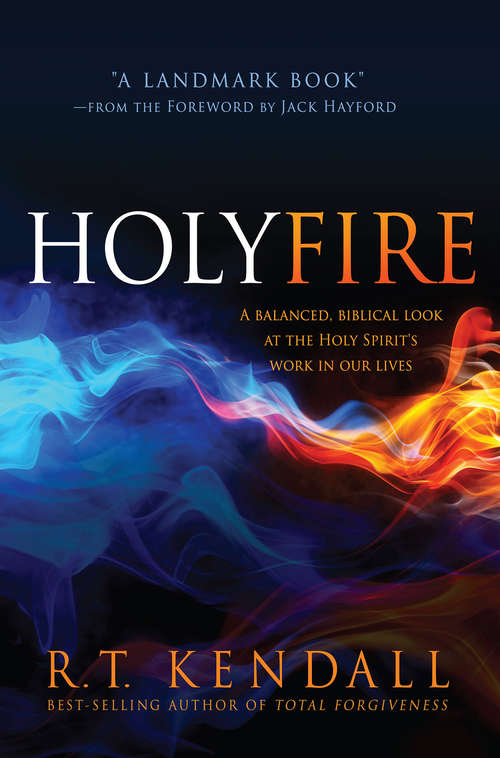 Book cover of Holy Fire: A Balanced, Biblical Look at the Holy Spirit's Work in Our Lives