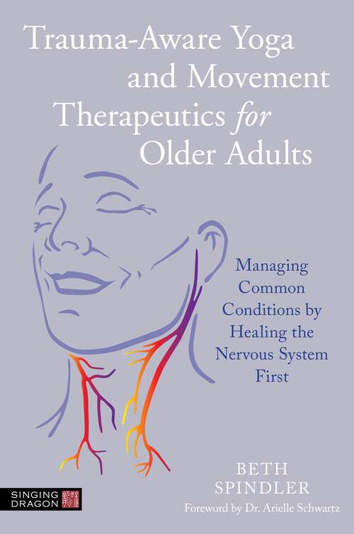 Book cover of Trauma-Aware Yoga and Movement Therapeutics for Older Adults: Managing Common Conditions by Healing the Nervous System First
