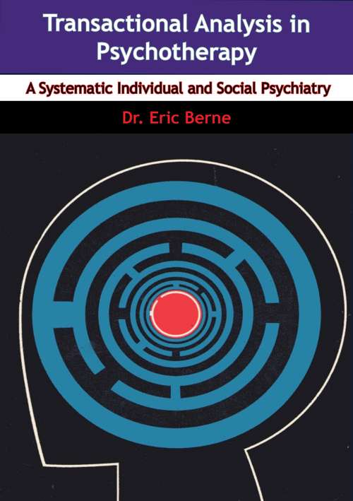Transactional Analysis in Psychotherapy: A Systematic Individual and Social Psychiatry (Condor Bks.)