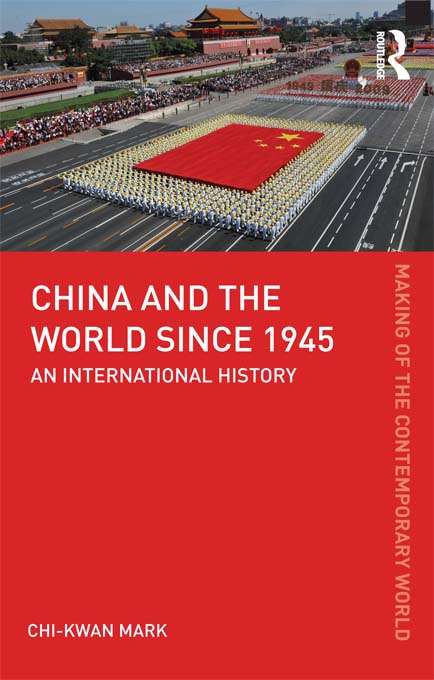 China and the World since 1945: An International History (The Making of the Contemporary World)