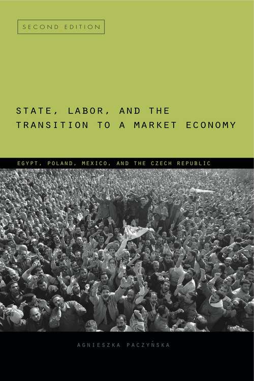 Book cover of State, Labor, and the Transition to a Market Economy: Egypt, Poland, Mexico, and the Czech Republic