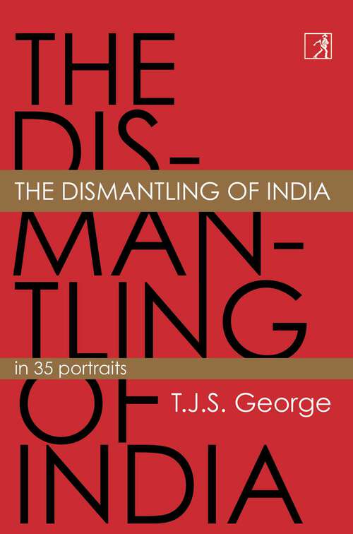 Book cover of The Dismantling of India: In 35 Portraits