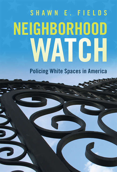 Book cover of Neighborhood Watch: Policing White Spaces in America