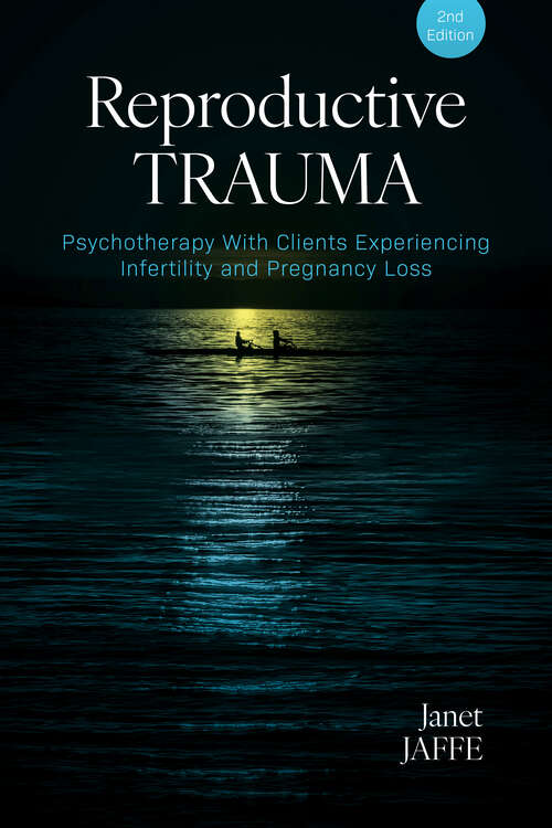 Book cover of Reproductive Trauma: Psychotherapy With Clients Experiencing Infertility and Pregnancy Loss (Second Edition)
