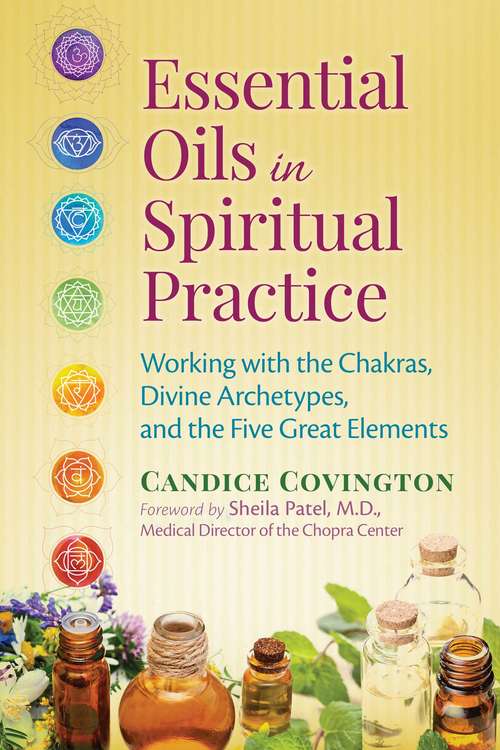 Book cover of Essential Oils in Spiritual Practice: Working with the Chakras, Divine Archetypes, and the Five Great Elements