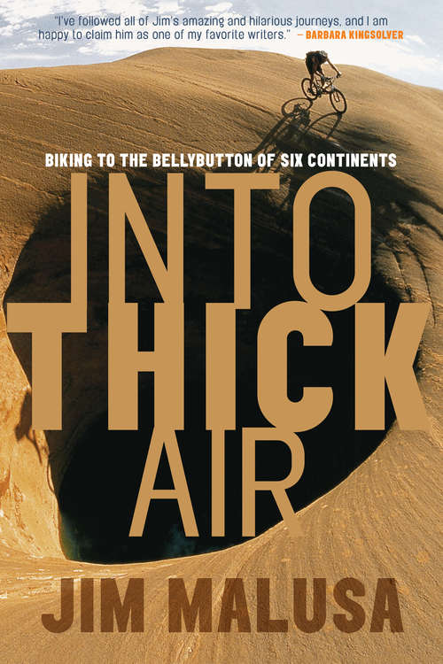Book cover of Into Thick Air: Biking to the Bellybutton of Six Continents