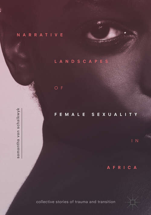 Book cover of Narrative Landscapes of Female Sexuality in Africa: Collective Stories of Trauma and Transition (1st ed. 2018)
