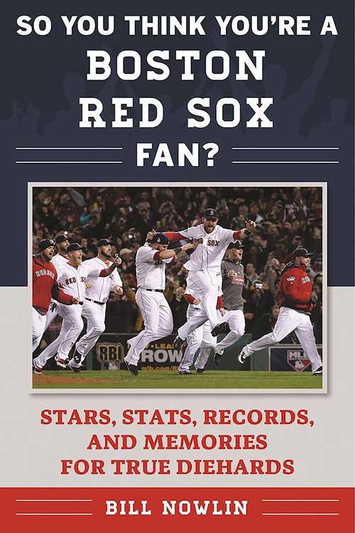 Book cover of So You Think You're a Boston Red Sox Fan?: Stars, Stats, Records, and Memories for True Diehards (So You Think You're a Team Fan)