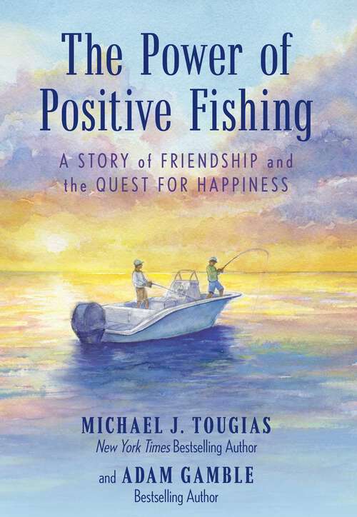Book cover of The Power of Positive Fishing: A Story of Friendship and the Quest for Happiness