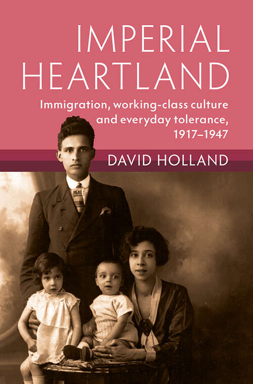 Book cover of Imperial Heartland: Immigration, Working-class Culture and Everyday Tolerance, 1917–1947 (Modern British Histories)