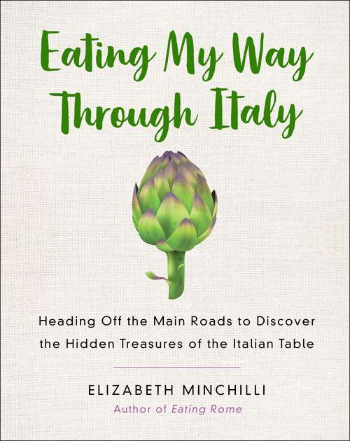Book cover of Eating My Way Through Italy: Heading Off the Main Roads to Discover the Hidden Treasures of the Italian Table