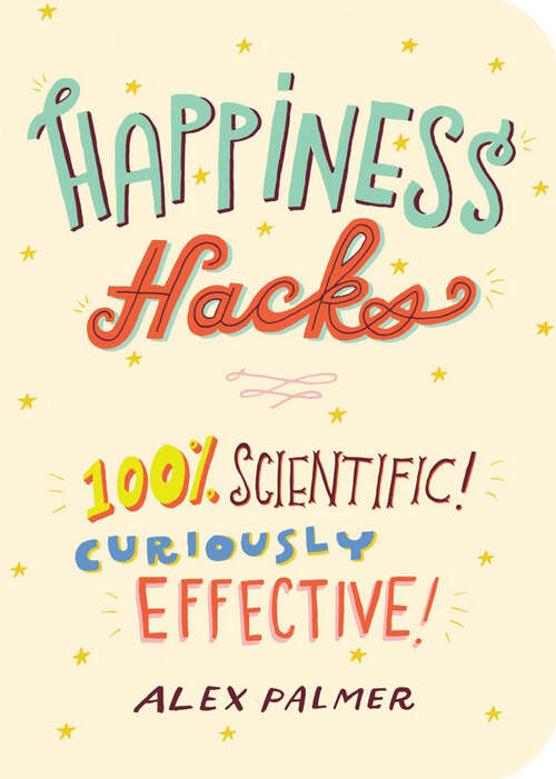 Book cover of Happiness Hacks: 100% Scientific! Curiously Effective!