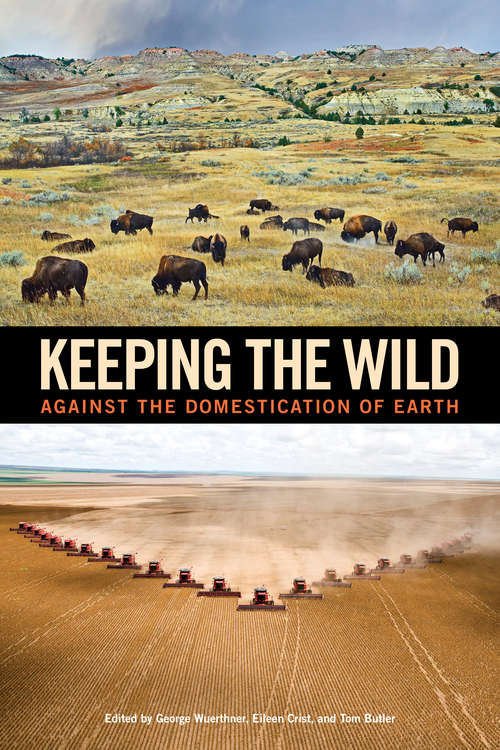 Keeping the Wild: Against the Domestication of Earth