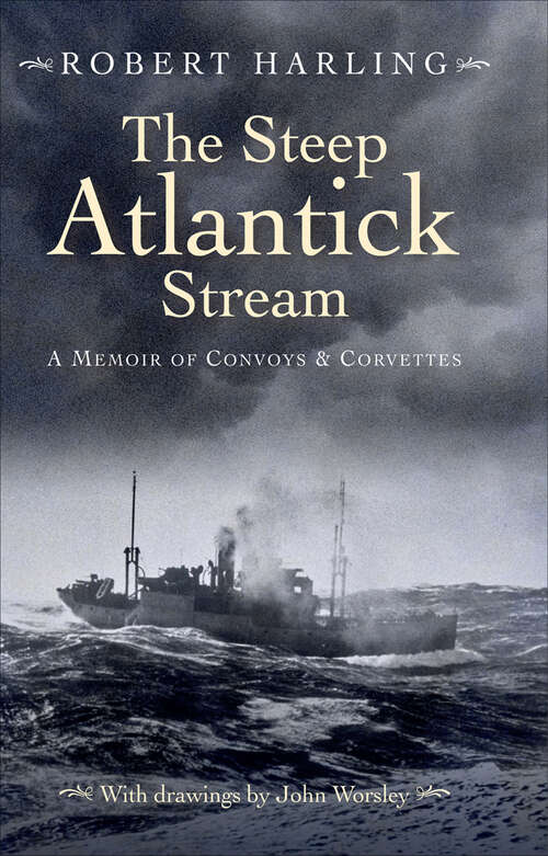 Book cover of The Steep Atlantick Stream: A Memoir of Convoys & Corvettes
