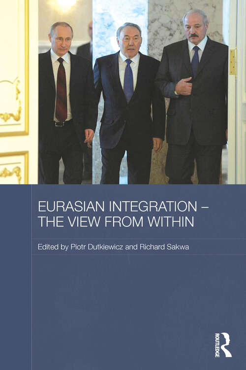 Eurasian Integration - The View from Within (Routledge Contemporary Russia and Eastern Europe Series)
