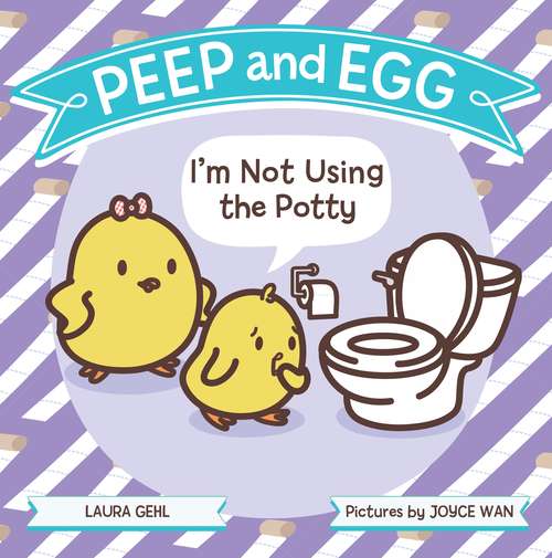Book cover of Peep and Egg: I'm Not Using the Potty (Peep and Egg)