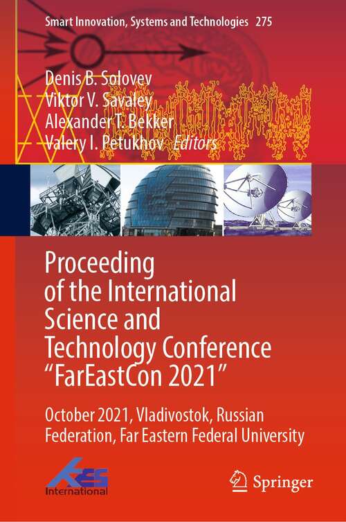 Proceeding of the International Science and Technology Conference "FarEastСon 2021": October 2021, Vladivostok, Russian Federation, Far Eastern Federal University (Smart Innovation, Systems and Technologies #275)