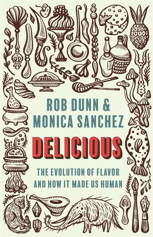Book cover of Delicious: The Evolution of Flavor and How It Made Us Human