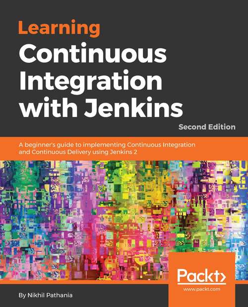 Book cover of Learning Continuous Integration with Jenkins: A Beginner's Guide To Implementing Continuous Integration And Continuous Delivery Using Jenkins 2 (2)