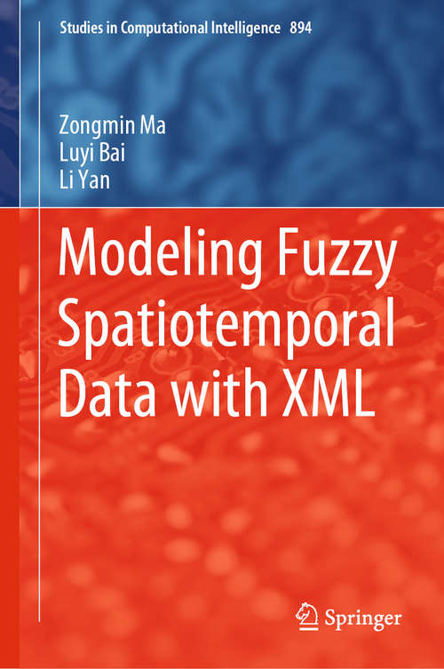 Modeling Fuzzy Spatiotemporal Data with XML (Studies in Computational Intelligence #894)