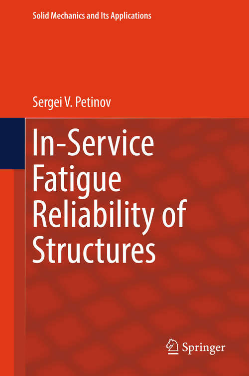 Book cover of In-Service Fatigue Reliability of Structures (Solid Mechanics and Its Applications #251)