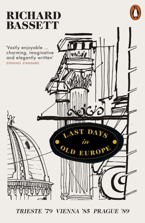 Book cover of Last Days in Old Europe: Trieste '79, Vienna '85, Prague '89
