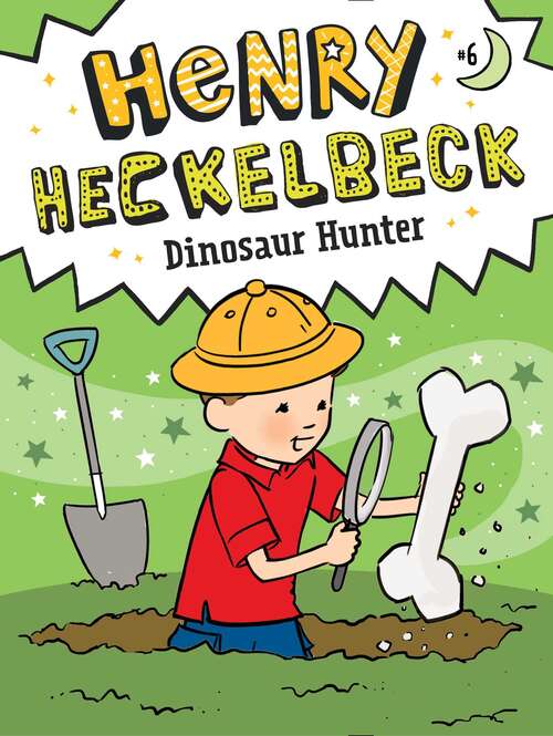 Book cover of Henry Heckelbeck Dinosaur Hunter: Henry Heckelbeck And The Race Car Derby; Henry Heckelbeck Dinosaur Hunter; Henry Heckelbeck Spy Vs. Spy; Henry Heckelbeck Builds A Robot (Henry Heckelbeck #6)