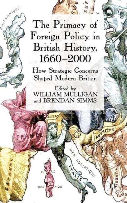 The Primacy of Foreign Policy in British History, 1660�2000