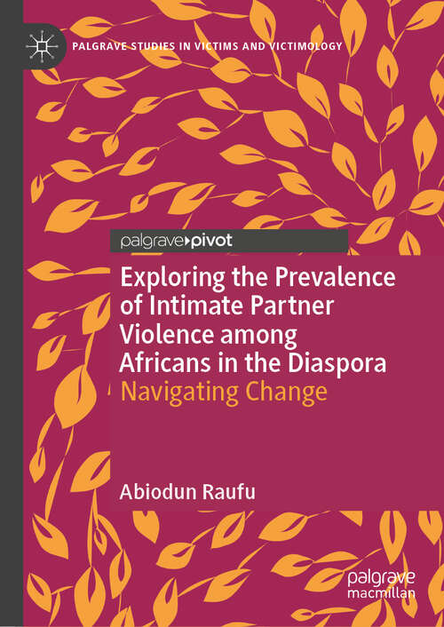 Book cover of Exploring the Prevalence of Intimate Partner Violence among Africans in the Diaspora: Navigating Change (Palgrave Studies in Victims and Victimology)