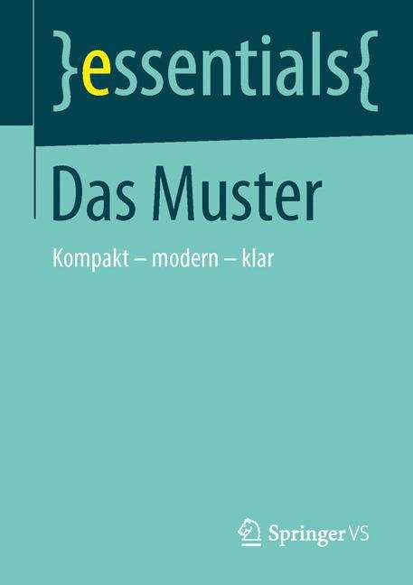 Book cover of Das Muster: Kompakt – modern – klar (essentials)