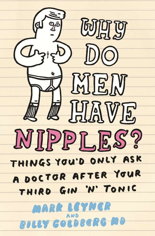 Why Do Men Have Nipples?: Things You’d Only Ask a Doctor After Your Third Gin ‘n’ Tonic