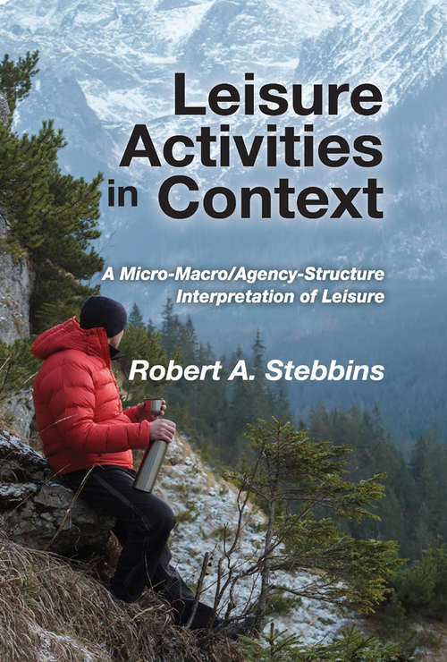 Leisure Activities in Context: A Micro-Macro/Agency-Structure Interpretation of Leisure