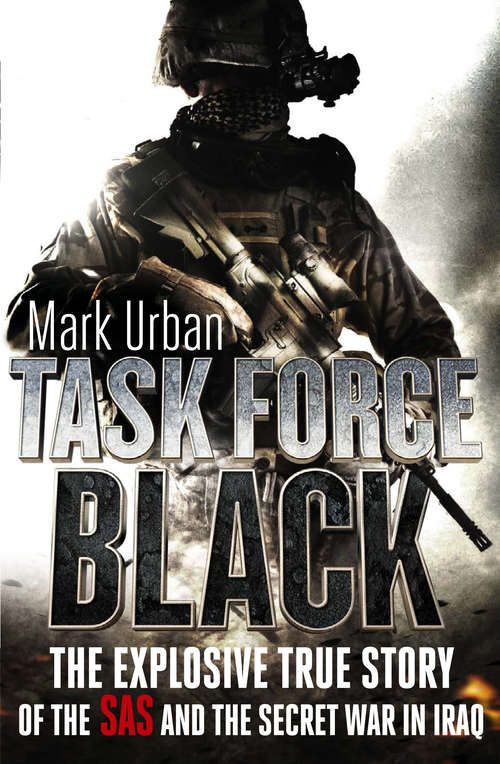 Task Force Black: The explosive true story of the SAS and the secret war in Iraq
