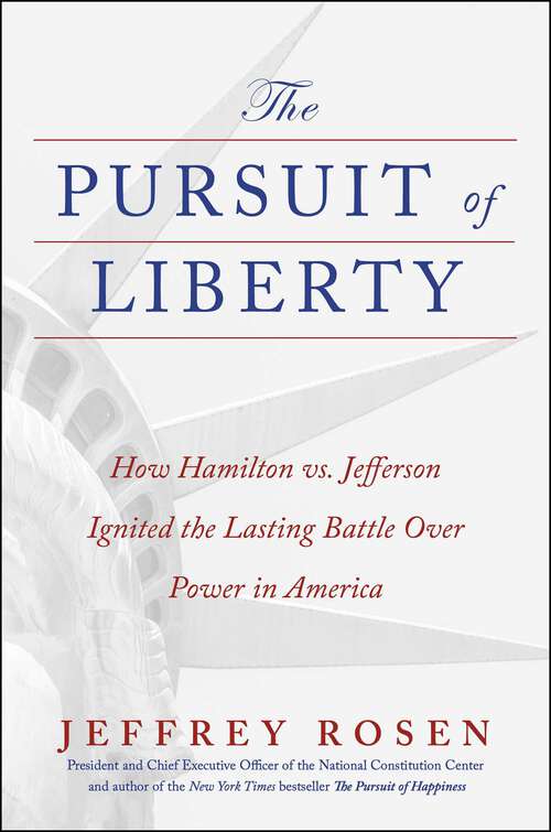 Book cover of The Pursuit of Liberty: How Hamilton vs. Jefferson Ignited the Lasting Battle Over Power in America