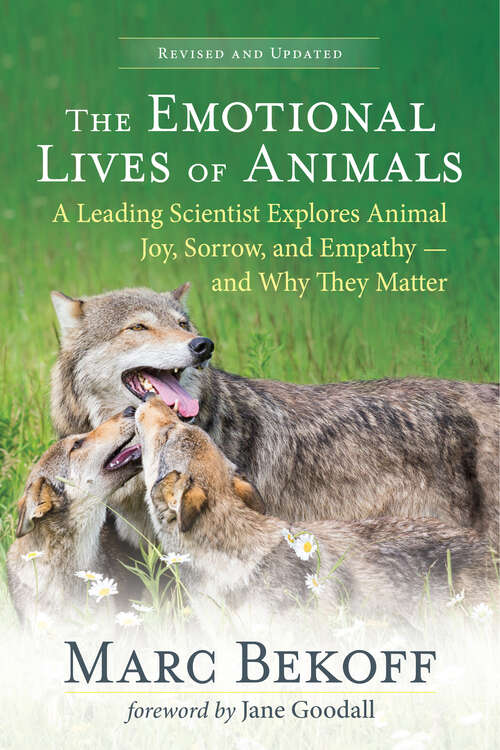 Book cover of The Emotional Lives of Animals (revised): A Leading Scientist Explores Animal Joy, Sorrow, and Empathy — and Why They Matter