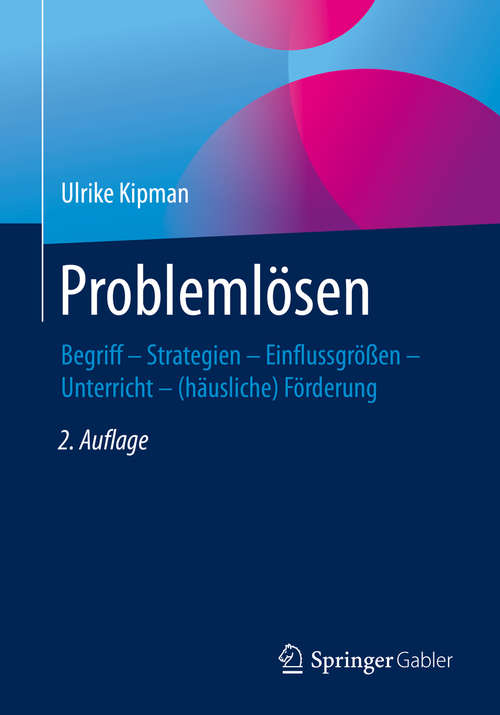 Book cover of Problemlösen: Begriff – Strategien – Einflussgrößen  – Unterricht – (häusliche) Förderung (2. Aufl. 2020)