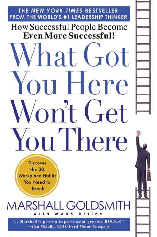 Book cover of What Got You Here Won't Get You There: How Successful People Become Even More Successful