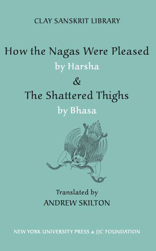 Book cover of How the Nagas Were Pleased  & The Shattered Thighs (Clay Sanskrit Library #48)
